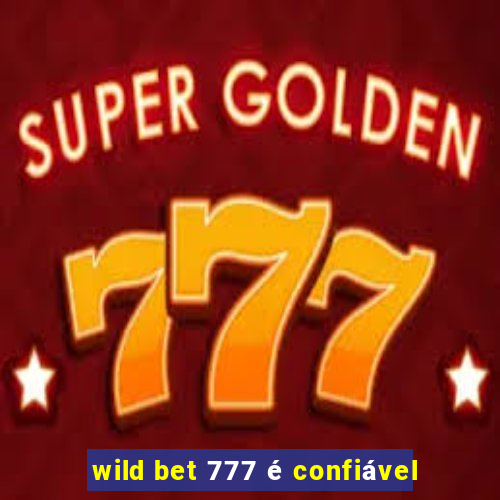 wild bet 777 é confiável